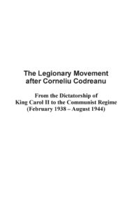Ilarion Tiu -The Legionary Movement after Corneliu Codreanu